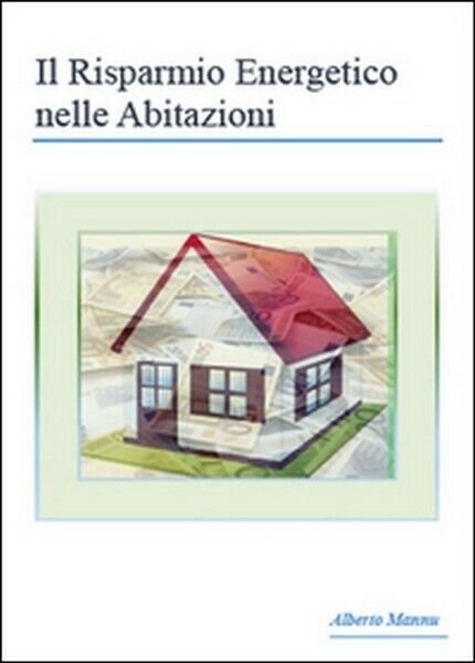 Il risparmio energetico nelle abitazioni di Alberto Mannu, 2015, Youcanprint