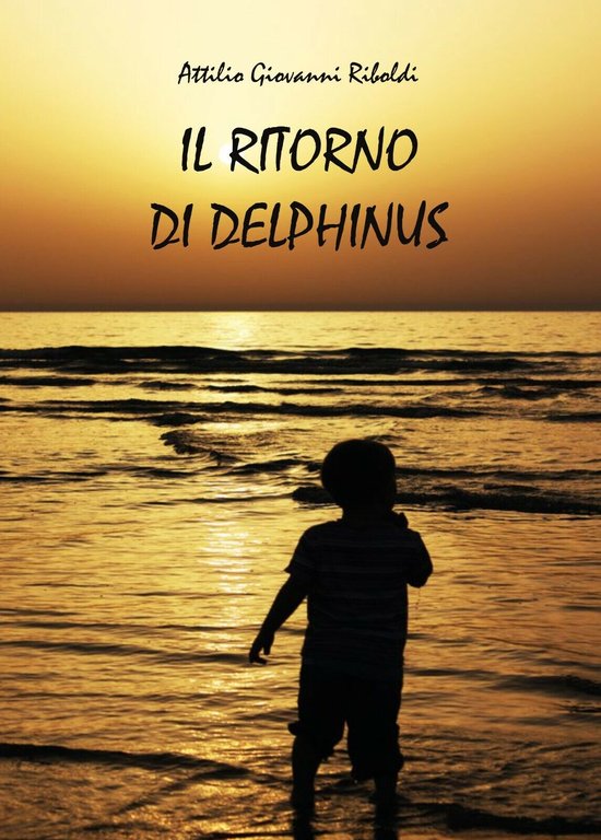 Il ritorno di Delphinus - di Attilio Giovanni Riboldi, 2014, …
