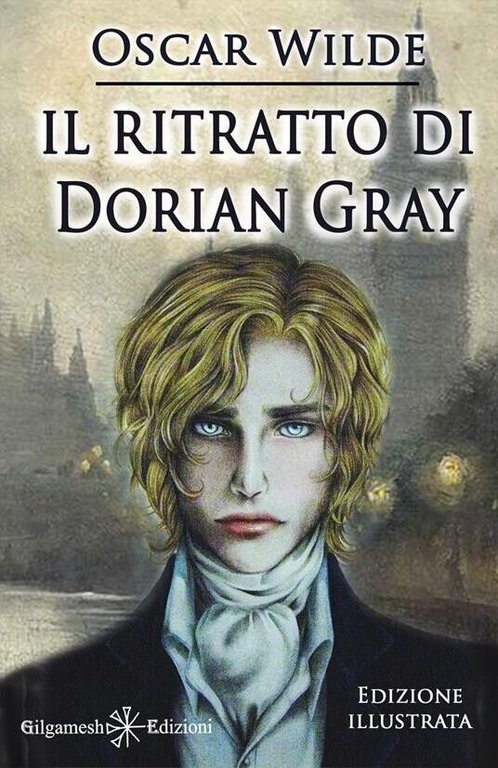 Il ritratto di Dorian Gray. Ediz. illustrata di Oscar Wilde, 2021, Gilgamesh