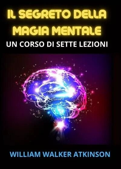 Il Segreto della Magia mentale di William Walker Atkinson, 2023, …