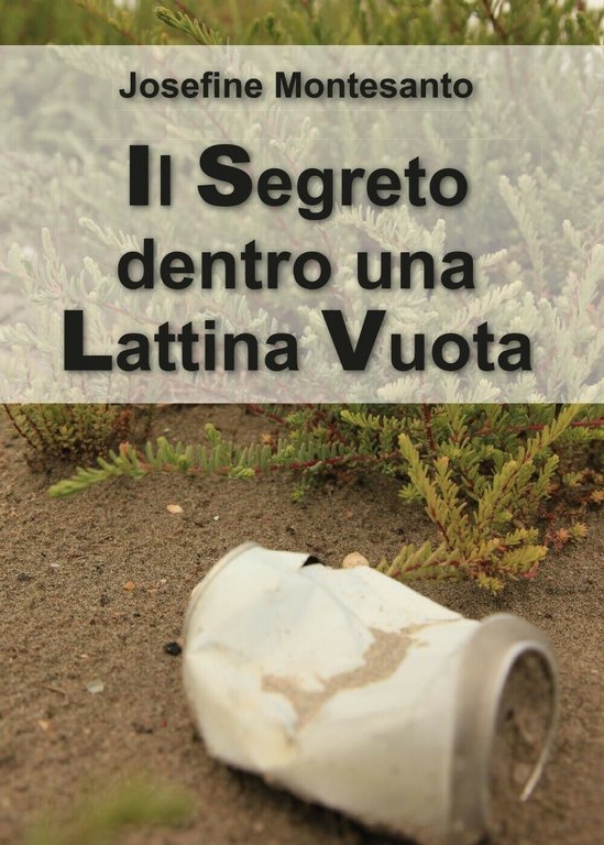Il segreto dentro una lattina vuota di Josefine Montesanto (Youcanprint, …