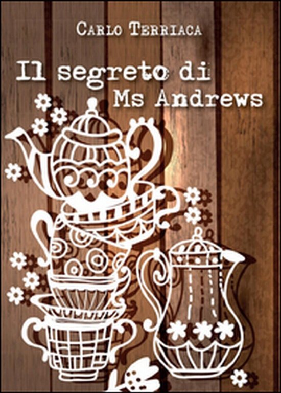 Il segreto di Ms Andrews di Carlo Terriaca, 2016, Youcanprint