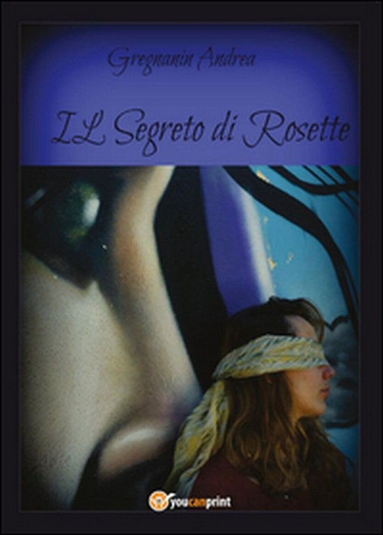 Il segreto di Rosette di Andrea Gregnanin, 2015, Youcanprint
