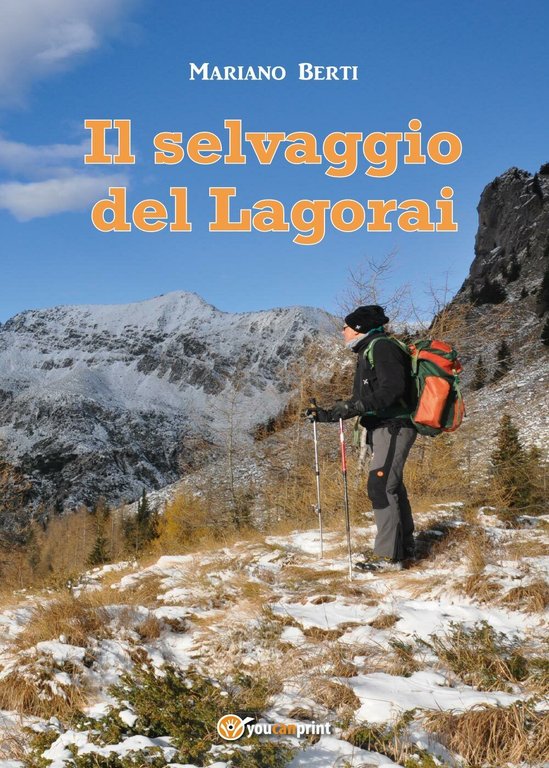 Il selvaggio del Lagorai di Mariano Berti, 2017, Youcanprint