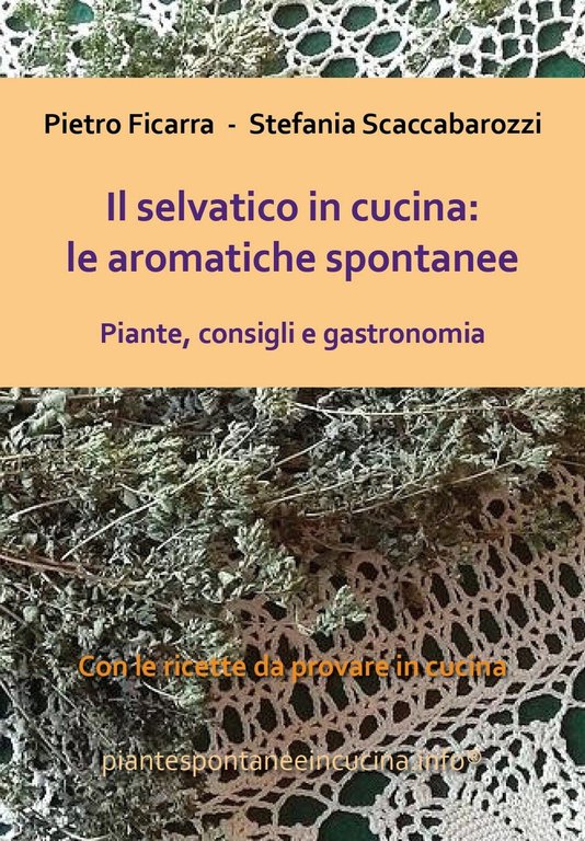 Il selvatico in cucina: le aromatiche spontanee. Piante, consigli e …