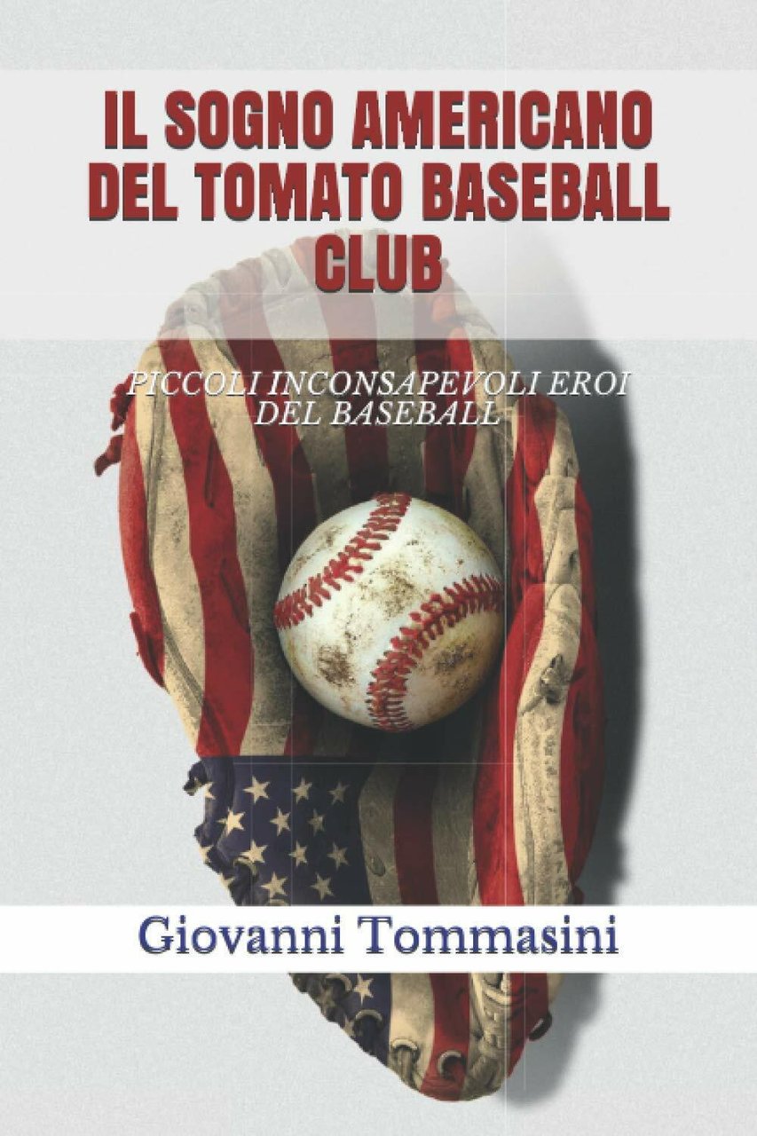 IL SOGNO AMERICANO DEL TOMATO BASEBALL CLUB - Giovanni Tommasini …