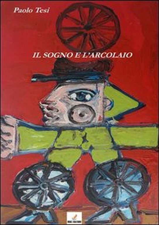 Il sogno e l?arcolaio di Paolo Tesi, 2013, Mgc Edizioni