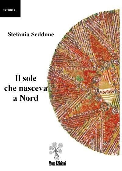 Il sole che nasceva a Nord di Stefania Seddone, 2023, …