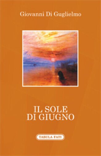 Il sole di giugno di Giovanni Di Guglielmo, 2018, Tabula …