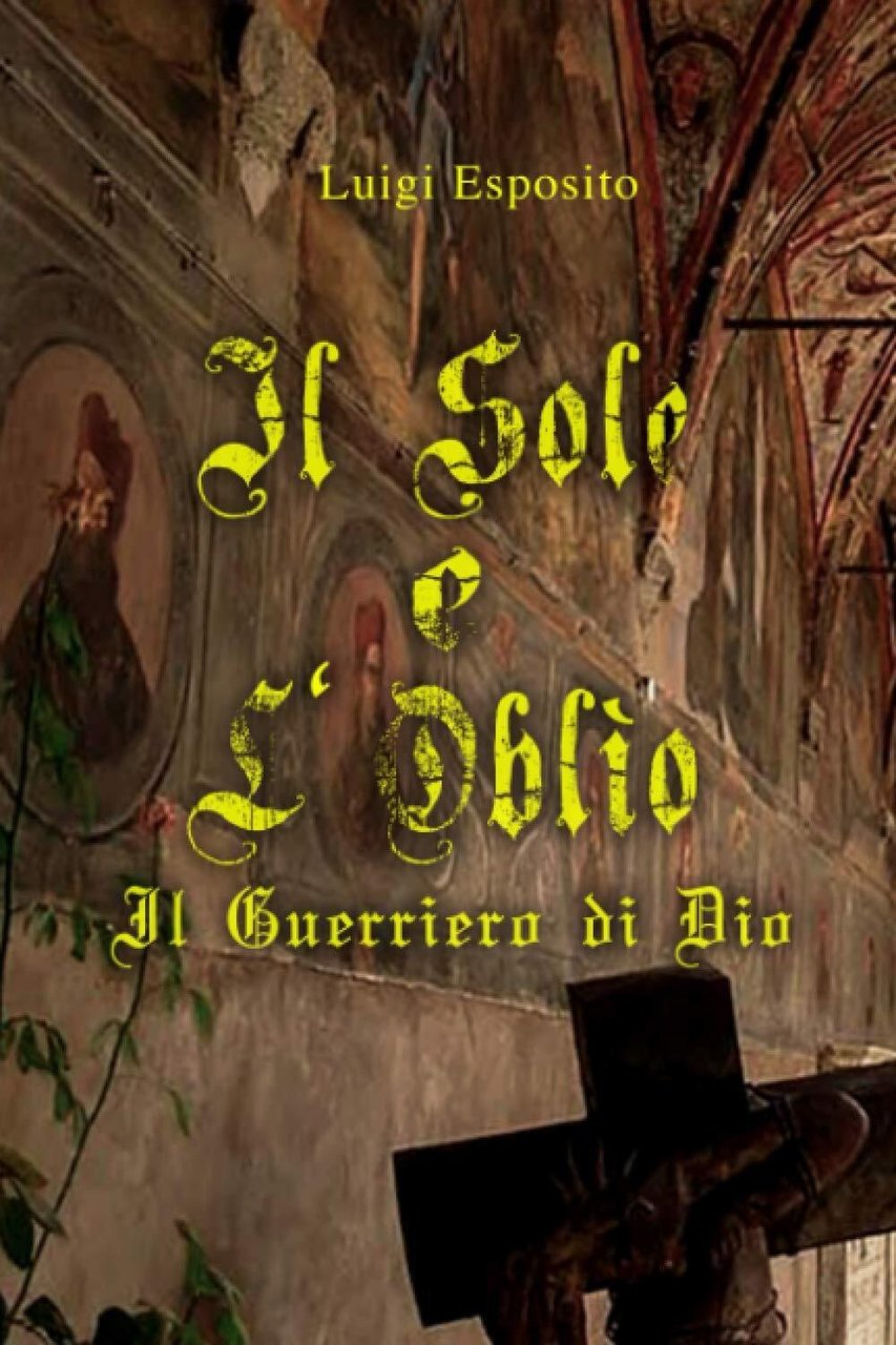 Il sole e l'oblìo: Il guerriero di Dio - Luigi …