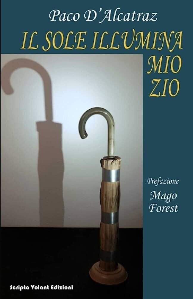 Il sole illumina mio zio di Paco D?alcatraz, 2023, Scripta …
