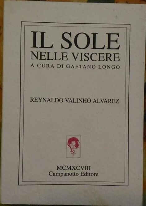 Il sole nelle viscere - Reynaldo Valinho Alvarez, 1999, Campanotto … | Immagine Gallery 2
