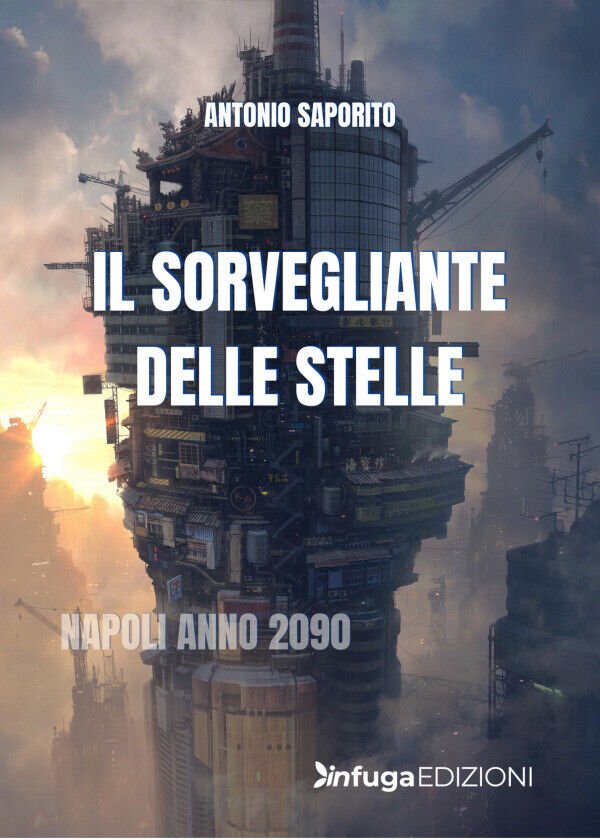 Il Sorvegliante Delle Stelle di Antonio Saporito, 2022, Infuga Edizioni