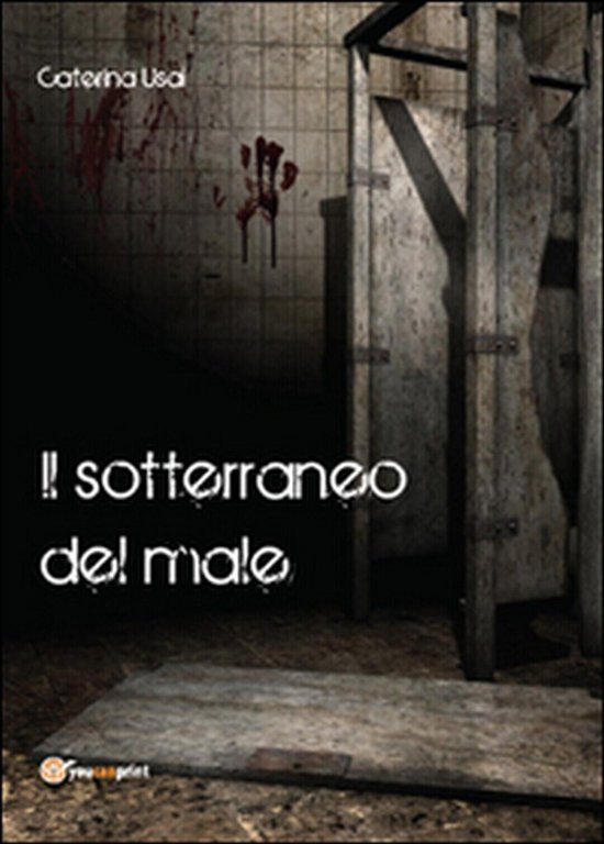 Il sotterraneo del male di Caterina Usai, 2015, Youcanprint | Immagine Gallery 2