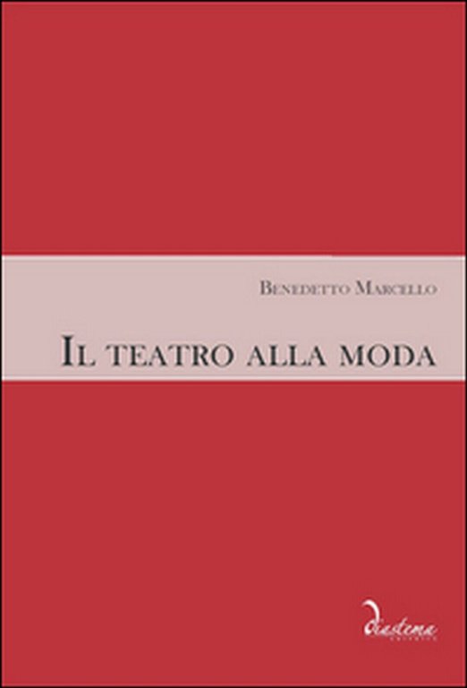 Il teatro alla moda di Benedetto Marcello, M. Geremia, M. …