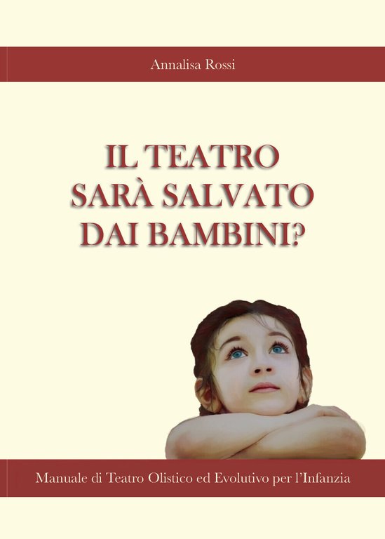 Il Teatro Sarà Salvato dai Bambini?, Annalisa Rossi, 2020, Youcanprint