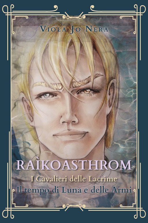 Il tempo di Luna e delle armi. Raìkoasthrom. I cavalieri …