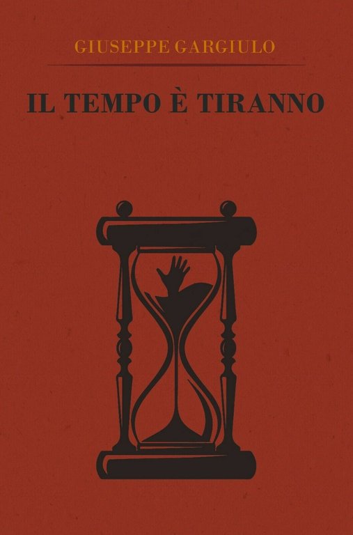 Il tempo è tiranno di Giuseppe Gargiulo, 2018, Youcanprint
