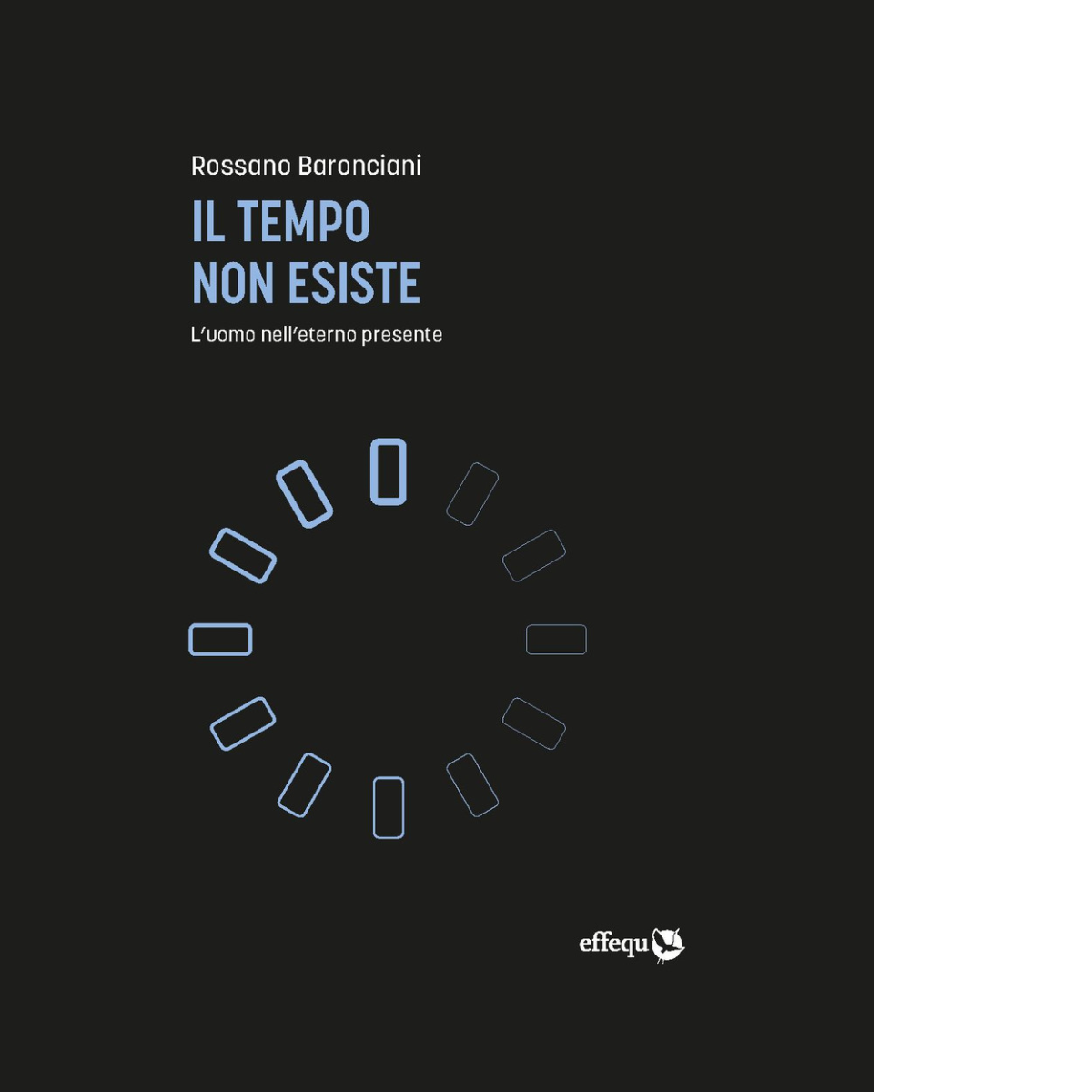 Il tempo non esiste. L'uomo nell'eterno presente di Rossano Baronciani …