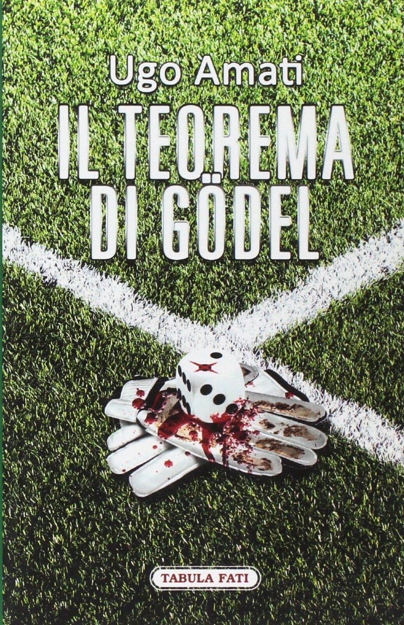 Il teorema di Gödel di Ugo Amati, 2013, Tabula Fati