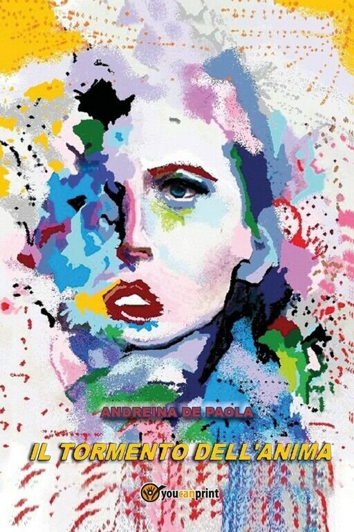 Il tormento dell?anima di Andreina De Paola, 2018, Youcanprint