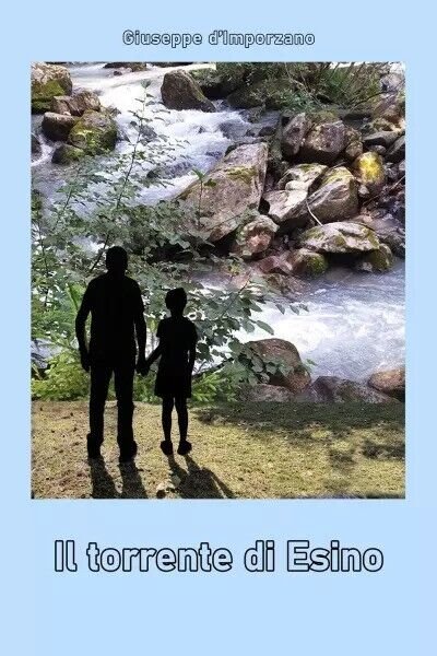 Il torrente di Esino di Giuseppe D?Imporzano, 2022, Youcanprint
