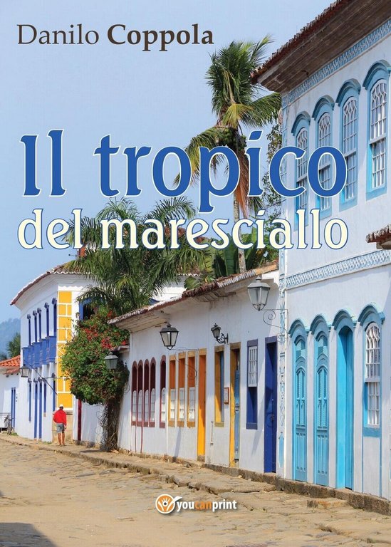 Il tropico del maresciallo di Danilo Coppola, 2016, Youcanprint