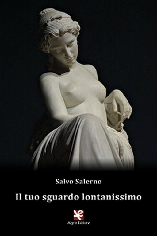 Il tuo sguardo lontanissimo di Salvo Salerno, Algra Editore