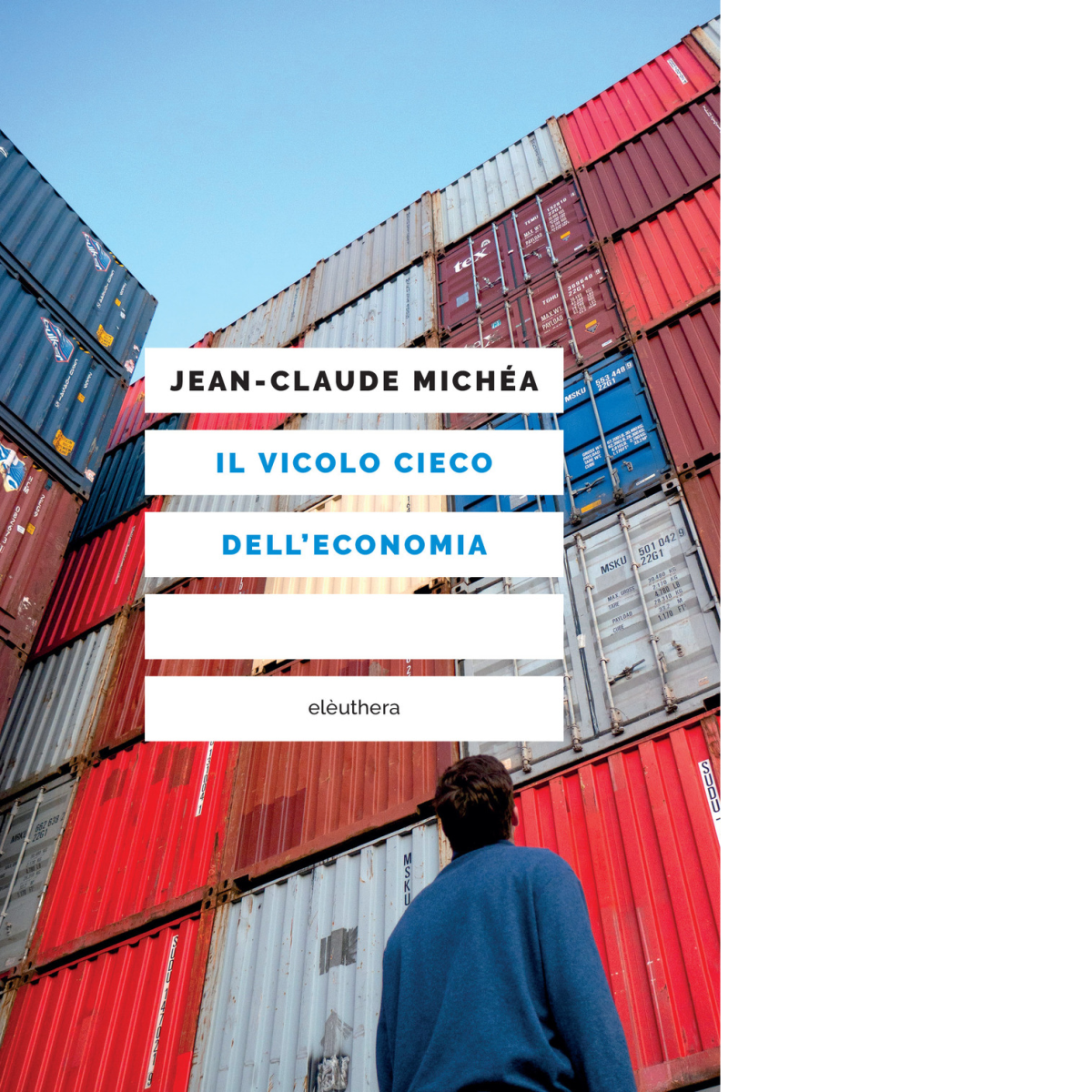 Il vicolo cieco dell'economia di Jean-Claude Michéa - Elèuthera, 2022