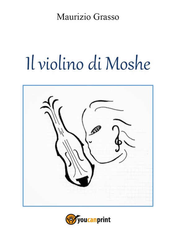 Il violino di Moshe di Maurizio Grasso, 2021, Youcanprint