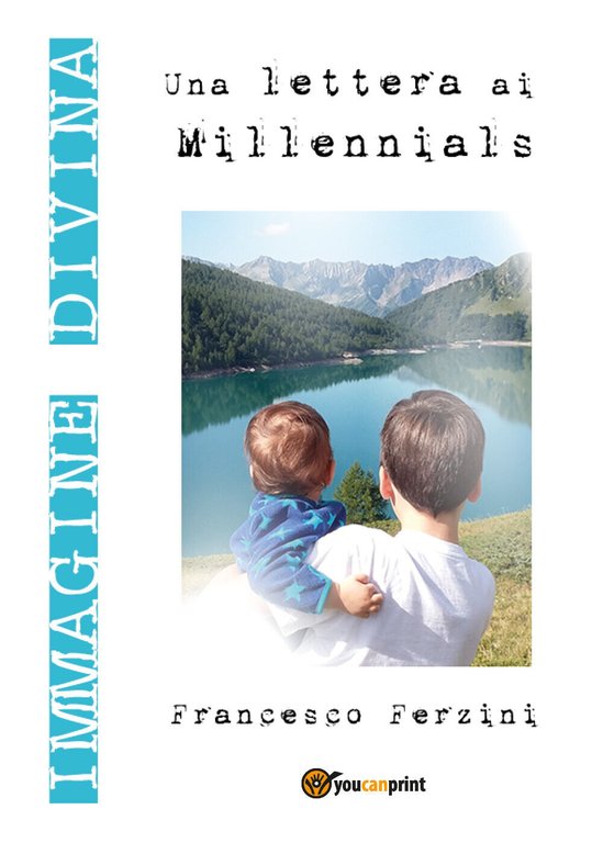 Immagine Divina. Una lettera ai millennials, Francesco Ferzini, 2017, Youcanp.