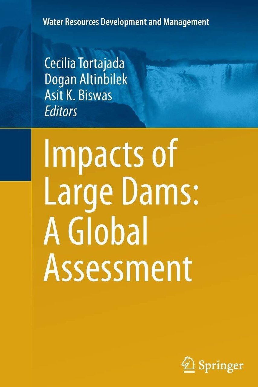 Impacts of Large Dams - Cecilia Tortajada - Springer, 2014