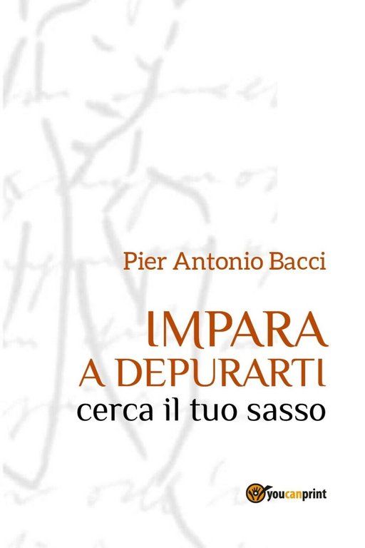 Impara a Depurarti cerca il tuo sasso, Pier Antonio Bacci, …