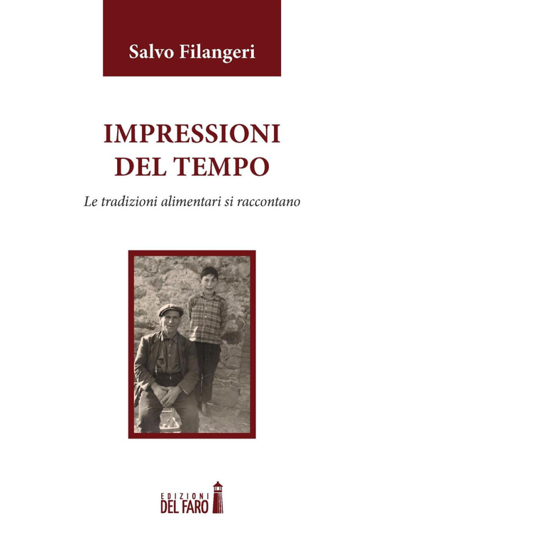 Impressioni del tempo. Le tradizioni alimentari si raccontano di Filangeri Salvo