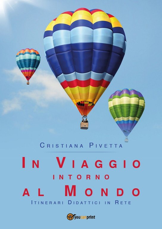 In viaggio intorno al mondo - Cristiana Pivetta, 2018, Youcanprint