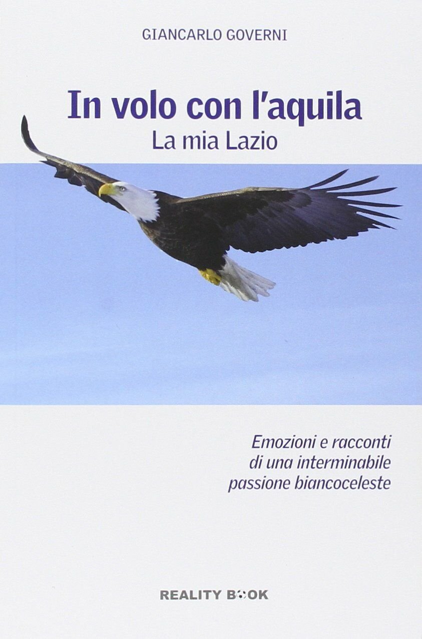 In volo con l'aquila. La mia Lazio - Giancarlo Governi …