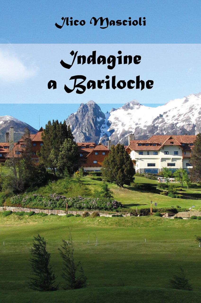 Indagine a Bariloche. Alla ricerca della giustizia di Ilico Mascioli, …