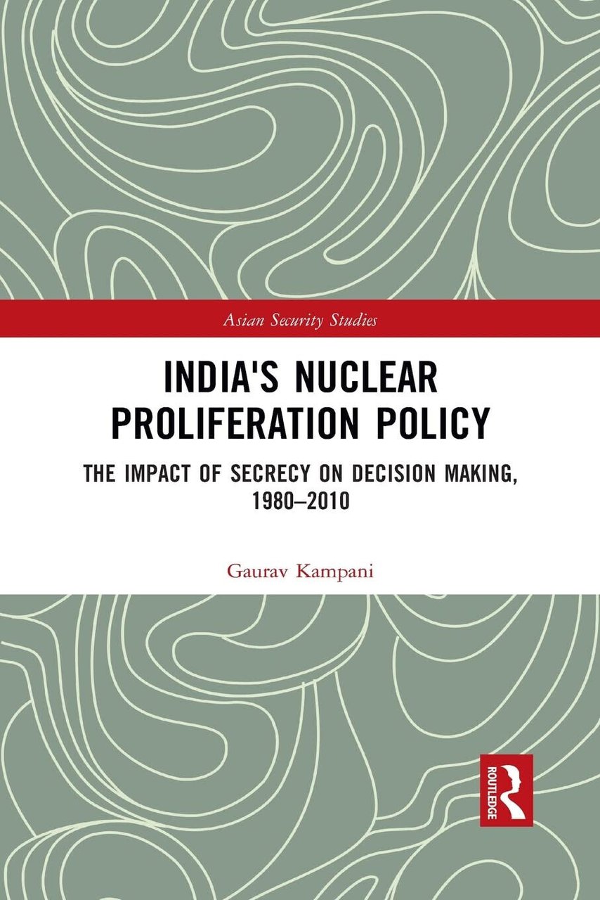 India's Nuclear Proliferation Policy - Kampani - Routledge, 2021