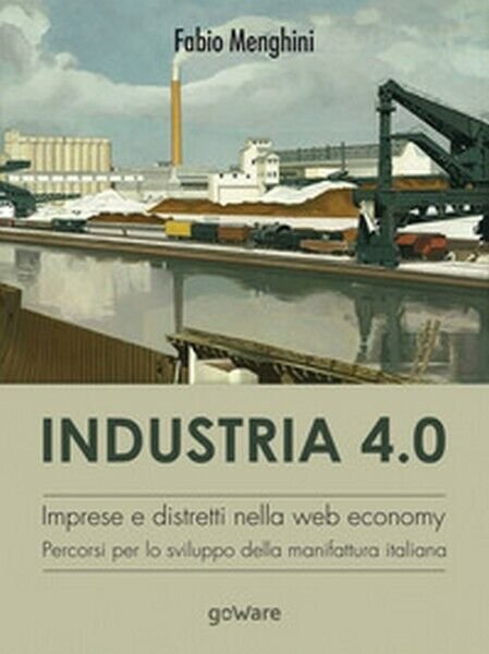 Industria 4.0. Imprese e distretti nella web economy. Percorsi per …
