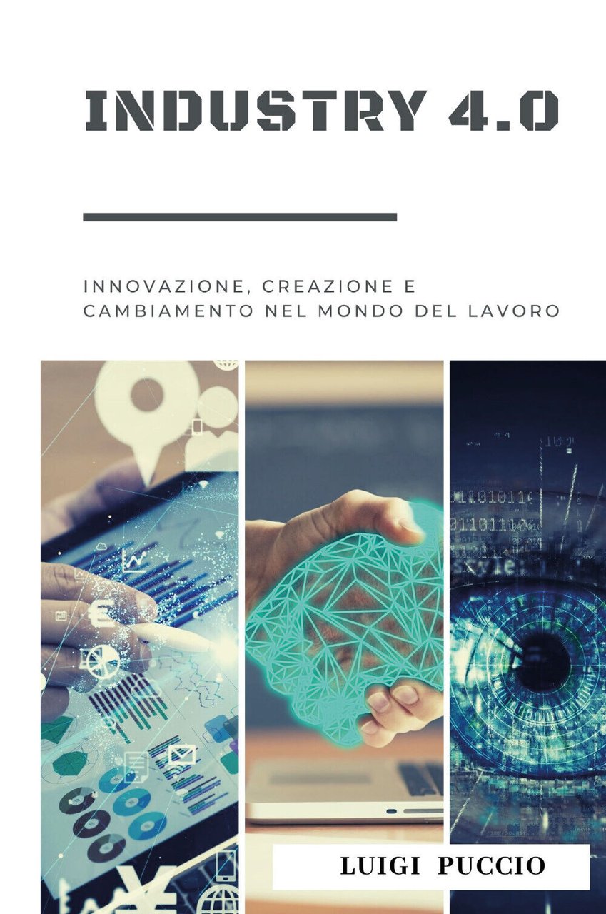 Industry 4.0 Innovazione, Creazione e Cambiamento nel Mondo del Lavoro. …