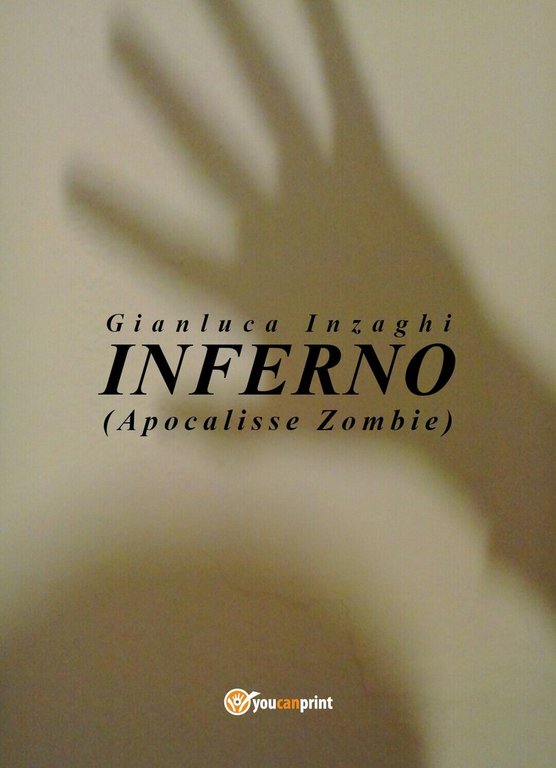 INFERNO (Apocalisse Zombie) di Gianluca Inzaghi, 2018, Youcanprint