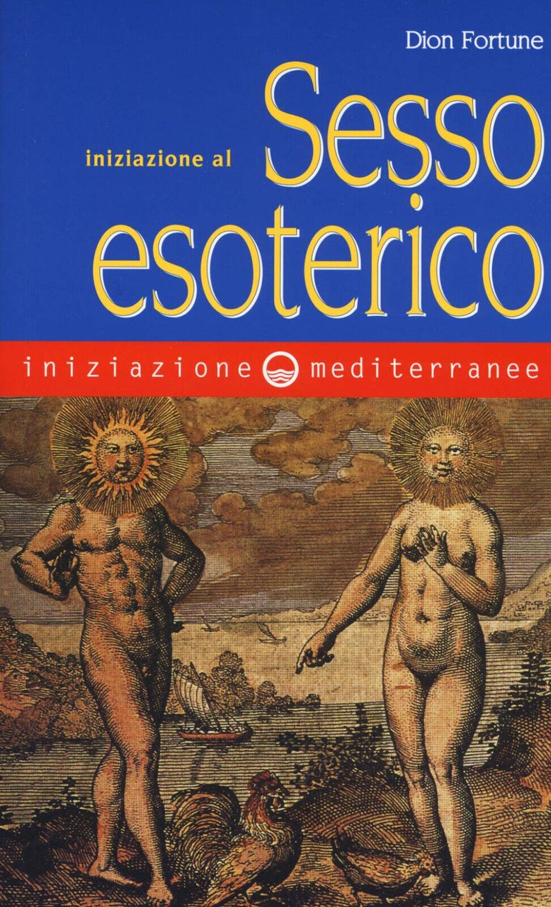 Iniziazione al sesso esoterico - Dion Fortune - Edizioni Mediterranee, …