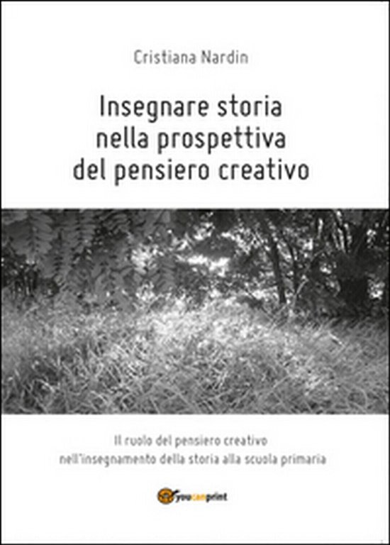 Insegnare storia nella prospettiva del pensiero creativo, Cristiana Nardin