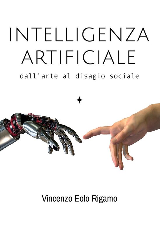 Intelligenza artificiale - dall?arte al disagio sociale di Vincenzo Rigamo