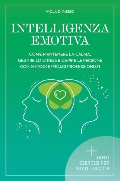 Intelligenza Emotiva. Come mantenere la calma, gestire lo stress e …