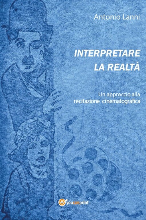 Interpretare la realtà. Un approccio alla recitazione cinematografica, 2021