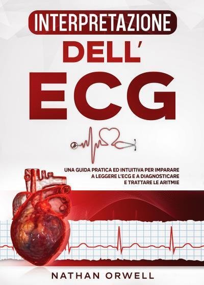 Interpretazione dell?ECG di Nathan Orwell, 2022, Youcanprint