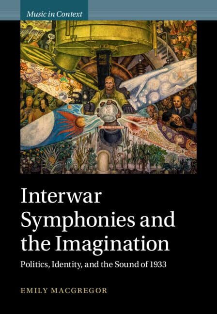 Interwar Symphonies And The Imagination - Emily MacGregor - Cambridge, …