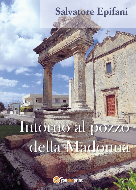 Intorno al pozzo della Madonna - Salvatore Epifani, 2017, Youcanprint