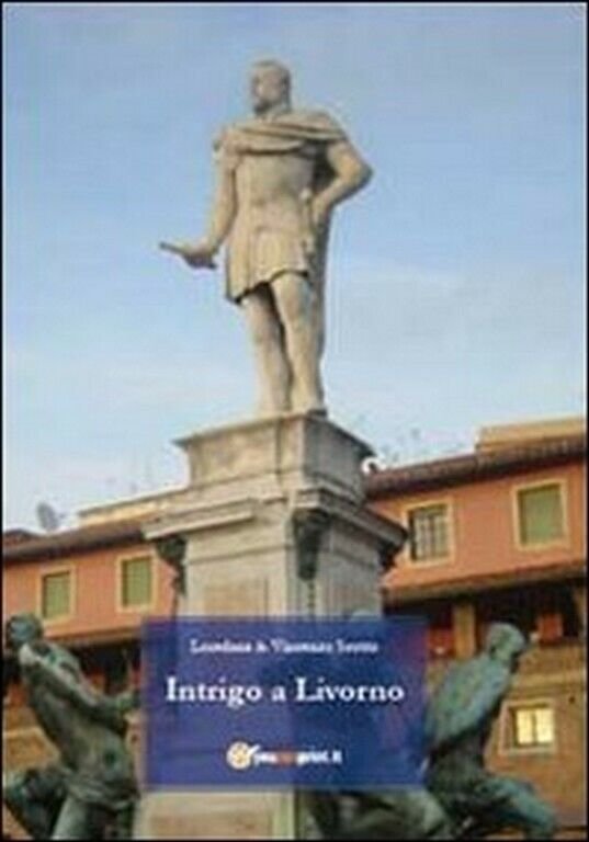 Intrigo a Livorno di Loredana Scotto, Vincenzo Scotto, 2011, Youcanprint